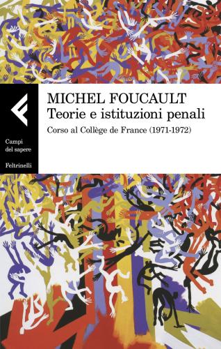 Teorie E Istituzioni Penali. Corso Al Collge De France (1971-1972)