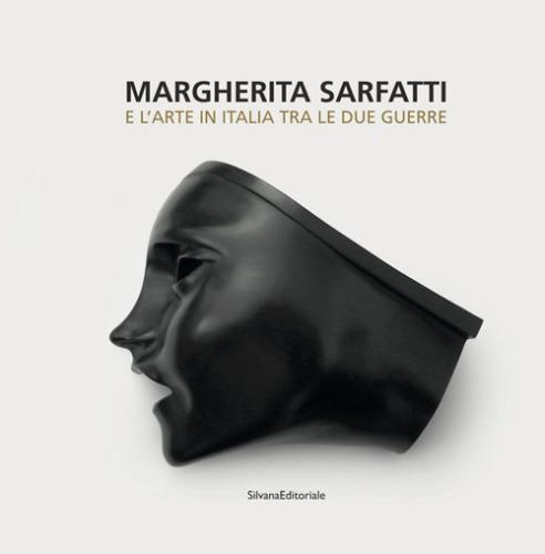 Margherita Sarfatti E L'arte In Italia Tra Le Due Guerre. Ediz. Illustrata