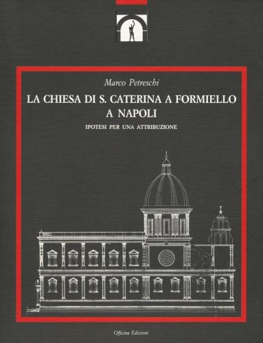 La Chiesa Di S. Caterina A Formiello A Napoli. Ediz. Illustrata