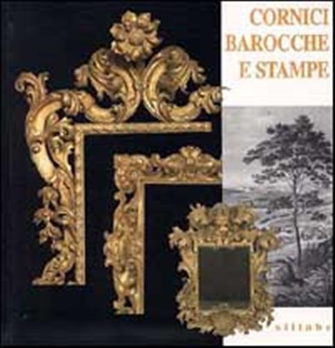 Cornici barocche e stampe restaurate dai depositi di palazzo Pitti. Catalogo della mostra