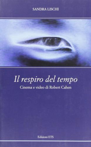 Il Respiro Del Tempo. Cinema E Video Di Robert Cahen. Con Dvd
