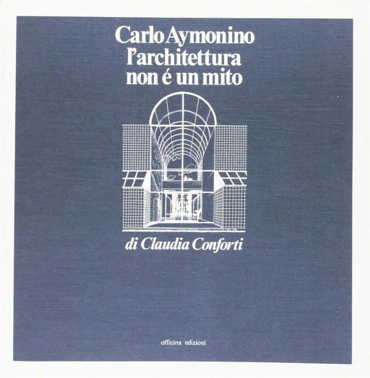 Carlo Aymonino. L'architettura non  un mito