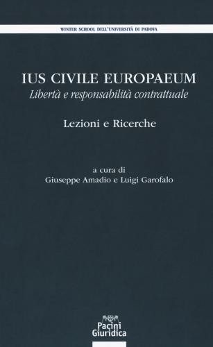 Ius Civile Europaeum. Libert E Responsabilit Contrattuale. Lezioni E Ricerche