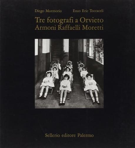 Tre Fotografi A Orvieto. Armoni, Raffaelli, Moretti
