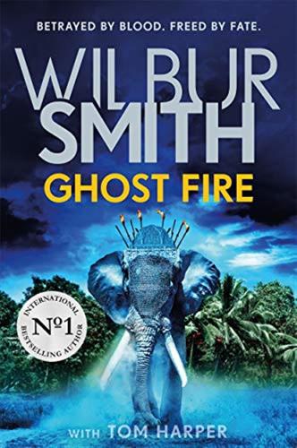 Ghost Fire: The Courtney Series: The Bestselling Courtney Series Continues In This Thrilling Novel From The Master Of Adventure, Wilbur Smith