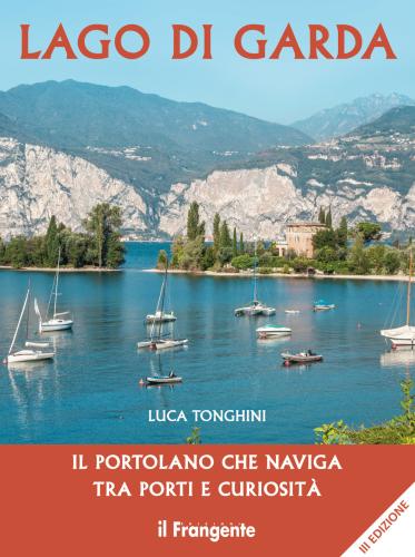 Lago Di Garda. Il Portolano Che Naviga Tra Porti E Curiosit