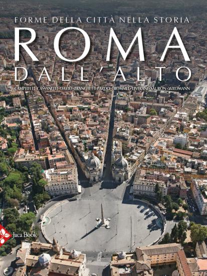 Roma dall'alto. Forme della citt nella storia. Ediz. illustrata