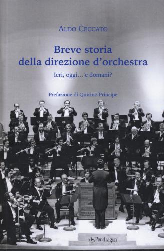 Breve Storia Della Direzione D'orchestra. Ieri, Oggi... E Domani?