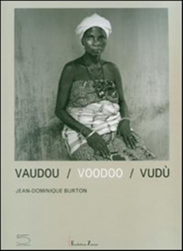 Vaudou-voodoo-vud. Catalogo Della Mostra (benin, 17 Giugno-2 Settembre 2007). Ediz. Italiana, Inglese E Francese
