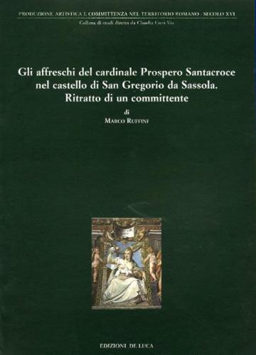 Gli Affreschi Del Cardinale Prospero Santacroce Nel Castello Di S. Gregorio Da Sassola. Ritratto Di Un Committente