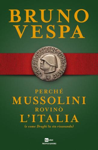 Perch Mussolini Rovin L'italia (e Come Draghi La Sta Risanando)