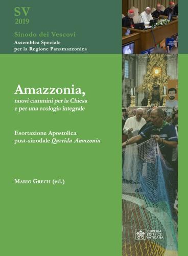 Amazzonia, Nuovi Cammini Per La Chiesa E Per Una Ecologia Integrale. Esortazione Apostolica Post-sinodale Querida Amazonia