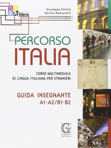 Percorso Italia A1-a2/b1-b2. Guida. Corso Multimediale Di Lingua Italiana Per Stranieri