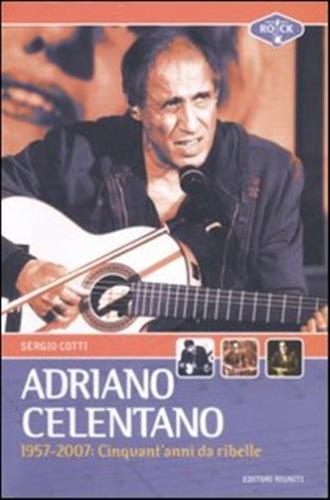 Adriano Celentano 1957-2007. Cinquant'anni Da Ribelle