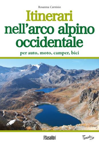 Itinerari Nell'arco Alpino Occidentale. Per Auto, Moto, Camper, Bici