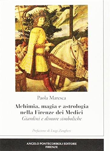 Alchimia, Magia E Astrologia Nella Firenze Dei Medici. Giardini E Dimore Simboliche