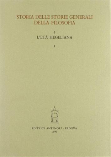 Storia Delle Storie Generali Della Filosofia. Vol. 4-1 - L'et Hegeliana. La Storiografia Filosofica Nell'area Tedesca