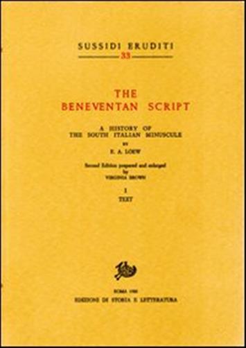 The Beneventan script. A History of the south italian minuscule. Vol. 1