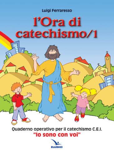 L'ora Di Catechismo. Quaderno Operativo Per Il Catechismo Cei io Sono Con Voi. Vol. 1