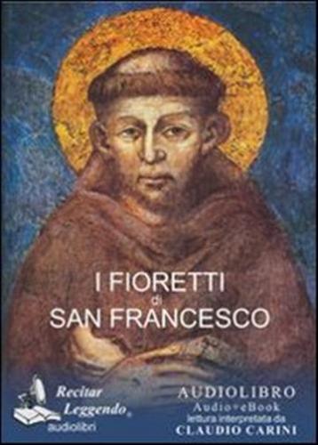 I Fioretti Di San Francesco. Audiolibro. Cd Audio Formato Mp3
