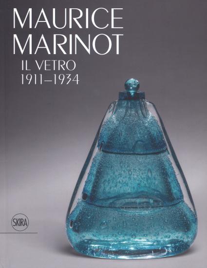 Maurice Marinot. Il vetro 1911-1934. Ediz. illustrata