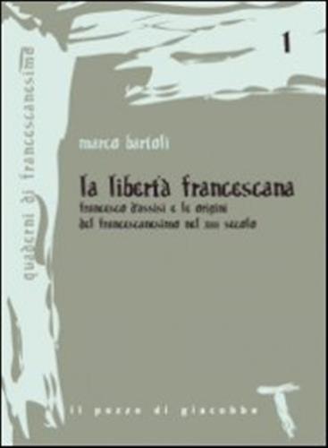 La Libert Francescana. Francesco D'assisi E Le Origini Del Francescanesimo Nel Xii Secolo