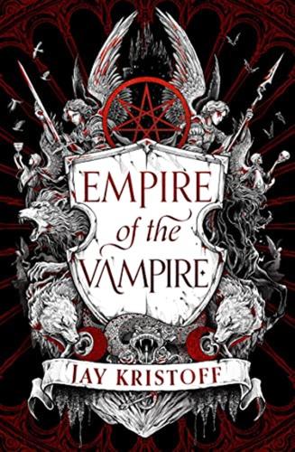 Empire Of The Vampire: The New First Book In 2021s Latest Fantasy Series From The Sunday Times Bestselling Author Of Nevernight: Book 1