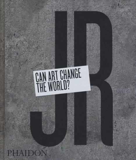 JR. Can art change the world? Ediz. illustrata