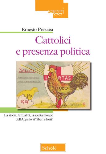 Cattolici E Presenza Politica. La Storia, L'attualit, La Spinta Morale Dell'appello Ai liberi E Forti