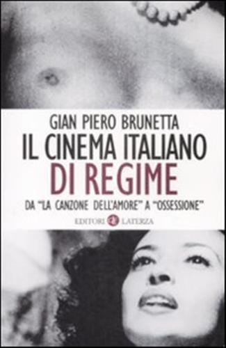 Il Cinema Italiano Di Regime. Da la Canzone Dell'amore A ossessione. 1929-1945