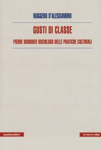 Gusti Di Classe. Pierre Bourdieu Sociologo Delle Pratiche Culturali
