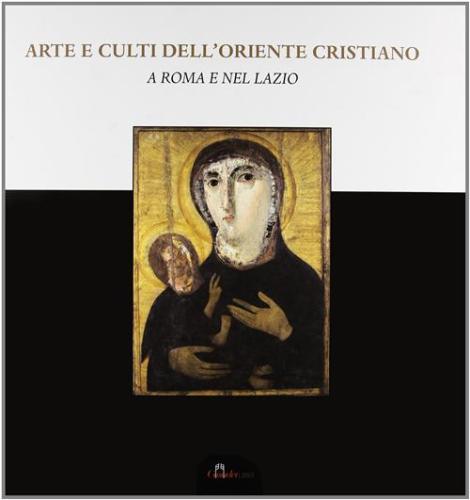 Arte E Culti Dell'oriente Cristiano A Roma E Nel Lazio