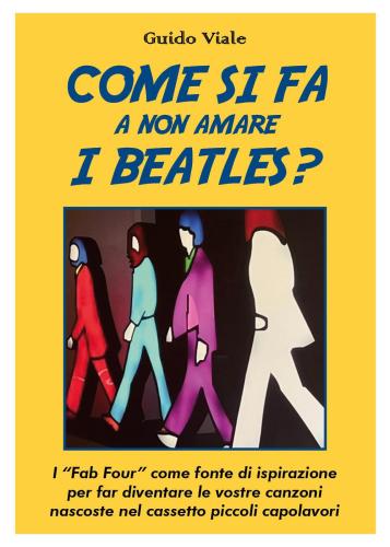 Come Si Fa A Non Amare I Beatles? I fab Four Come Fonte Di Ispirazione Per Far Diventare Le Vostre Canzoni Nascoste Nel Cassetti Piccoli Capolavori