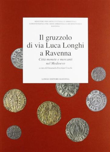 Il Gruzzolo Di Via Luca Longhi A Ravenna. Citt, Monete E Mercanti Nel Medioevo