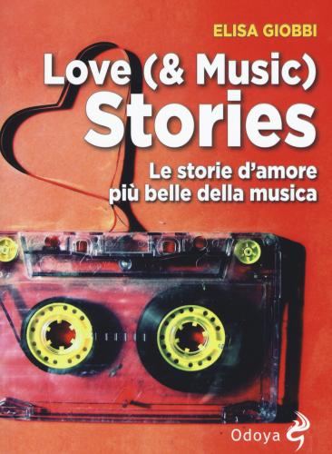 Love (& Music) Stories. Le Storie D'amore Pi Belle Della Musica