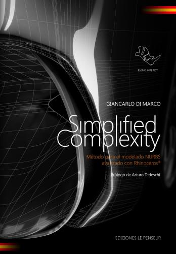 Simplified Complexity. Mtodo Para El Modelado Nurbs Avanzado Con Rhinoceros. Ediz. Integrale