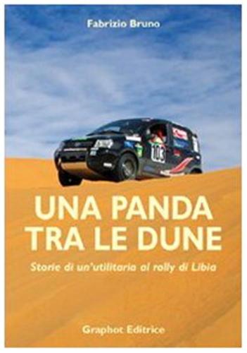 Una Panda Tra Le Dune. Storie Di Un'utilitaria Al Rally Di Libia