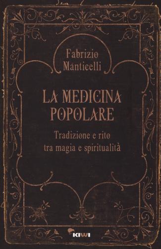 La Medicina Popolare. Tradizione E Rito Tra Magia E Spiritualit