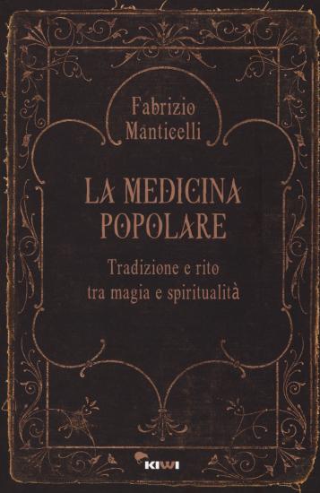La medicina popolare. Tradizione e rito tra magia e spiritualit