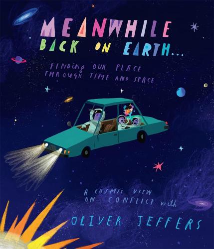 Meanwhile Back On Earth: The Spectacular New Illustrated Picture Book For Children, From The Creator Of Internationally Bestselling Here We Are And What Well Build