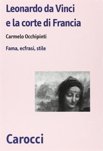 Leonardo Da Vinci E La Corte Di Francesco I Di Francia. Fama, Ecfrasi, Stile