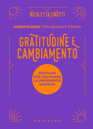 Gratitudine E Cambiamento. Mindfulness Con Grazia E Grinta