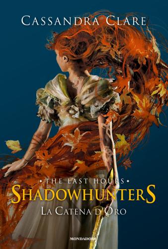 La Catena D'oro. Shadowhunters. The Last Hours. Ediz. Speciale