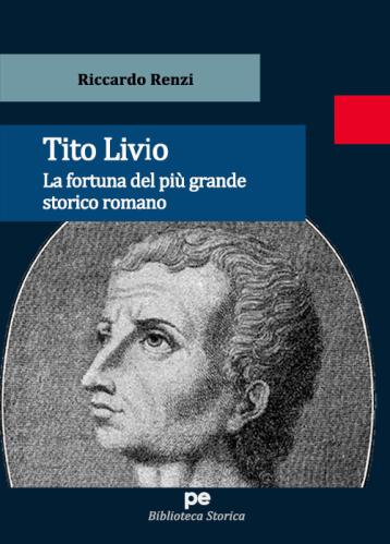 Tito Livio. La Fortuna Del Pi Grande Storico Romano