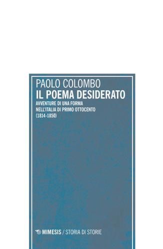 Il Poema Desiderato. Avventure Di Una Forma Nell'italia Del Primo Ottocento (1804-1850)