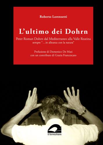 L'ultimo Dei Dohrn. Peter Roman Dohrn Dal Mediterraneo Alla Valle Reatina Sempre ...in Alleanza Con La Natura