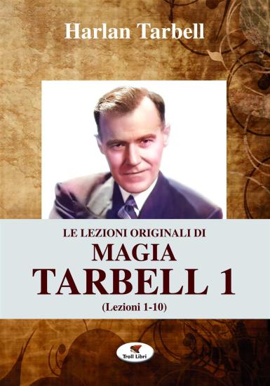 Le lezioni originali di magia Tarbell. Vol. 1