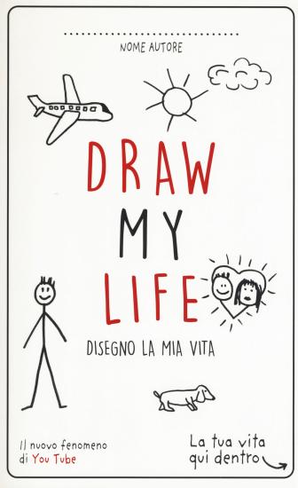 Draw my life. Disegno la mia vita. Nuova ediz.