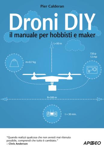 Droni Diy. Il Manuale Per Hobbisti E Maker