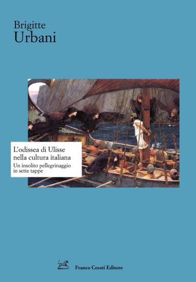 L'Odissea di Ulisse nella cultura italiana. Un insolito pellegrinaggio in sette tappe